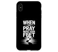 When You Pray Move Your Feet Motivational Saying Case for iPhone XS Max