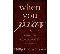 When You Pray PB: Making the Lord's Prayer Your Own