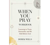 When You Pray Workbook: Learning to Trust, Surrender, and Be Still Before God