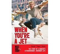 When You’re A Jet [West Side Story]: A Dancer’s Extraordinary, Ordinary Life