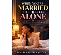 WHEN YOU’RE MARRIED BUT STILL FEEL ALONE: When love is still there, but connection has gone quiet (The Marriage & Becoming Series)