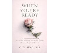 When You’re Ready: A Psychological Thriller of Control, Deception, and Hidden Systems (The Roses of Deception Series)