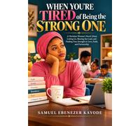 WHEN YOU’RE TIRED OF BEING THE STRONG ONE: A Christian Woman’s Novel About Letting Go, Sharing the Load, and Finding True Strength in Love, Faith, and Partnership (The Marriage & Becoming Series)
