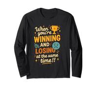 When You’re Winning and Losing at the Same Time Quote Long Sleeve T-Shirt