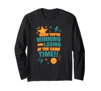 When You’re Winning and Losing at the Same Time Quote Long Sleeve T-Shirt