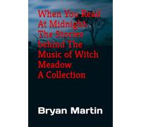 When You Read At Midnight: The Stories behind The Music of Witch Meadow A Collection