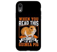 When You Read This Don't Look At My Guinea Pig - Pet Rodent Case for iPhone XR
