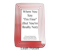 When You Say "I'm Fine" (But You're Really Not): A Group Interactive Journey with Real Talk, Humor, and Permission (Potter's WHIM Girls' Night In: Easy Entry)