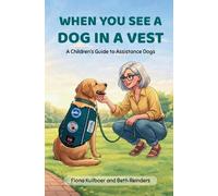 When You See a Dog in a Vest: A Children's Guide to Assistance Dogs