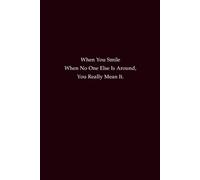 When You Smile When No One Else Is Around, You Really Mean It: Inspirational Journal for Happiness, Gratitude, and Authentic Living