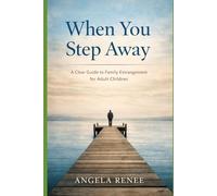 When You Step Away: A Clear Guide to Family Estrangement for Adult Children
