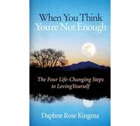 When You Think You're Not Enough: The Four Life-Changing Steps to Loving Yourself (Gift for Women, Motivational Book, and Fans of Never Good Enough or The Self-Love Workbook)