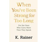 When You’ve Been Strong for Too Long: For the Ones Who Carry More Than They Speak