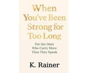 When You’ve Been Strong for Too Long: For the Ones Who Carry More Than They Speak