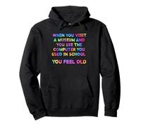 When You Visit Museum See Your School Computer You Feel Old Pullover Hoodie