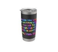 When You Visit Museum See Your School Computer You Feel Old Stainless Steel Insulated Tumbler