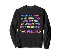 When You Visit Museum See Your School Computer You Feel Old Sweatshirt