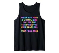 When You Visit Museum See Your School Computer You Feel Old Tank Top