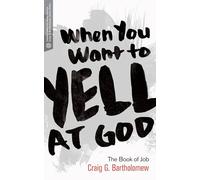 When You Want to Yell at God: The Book of Job (Transformative Word)