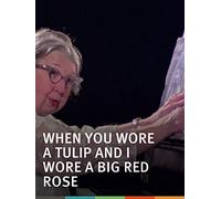 When You Wore a Tulip and I Wore a Big Red Rose