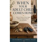 When Your Adult Child Comes Home: How to Share a Home Again Without Slipping Back Into Old Roles (Quiet Shifts Guides)
