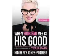 When Your Bad Meets His Good: Find Purpose in Your Pain