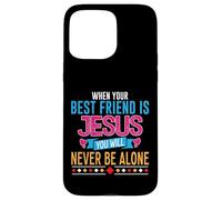 When Your Best Friend Is Jesus You Will Never Be Alone Case for iPhone 15 Pro Max