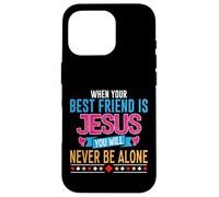 When Your Best Friend Is Jesus You Will Never Be Alone Case for iPhone 16 Pro