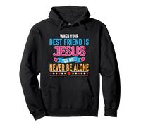 When Your Best Friend Is Jesus You Will Never Be Alone Pullover Hoodie