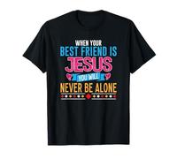 When Your Best Friend is Jesus You Will Never Be Alone T-Shirt
