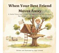 When Your Best Friend Moves Away: A Gentle Picture Book to Help Kids Ages 4-8 Cope with Goodbyes, Big Feelings, and Staying Connected