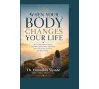 WHEN YOUR BODY CHANGES YOUR LIFE: How to Heal Medical Trauma, Cope With Chronic-Illness Depression, Grieve the Life You Expected, and Rebuild Hope (Mental Health in Real Life)