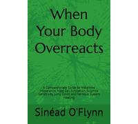 When Your Body Overreacts: A Compassionate Guide to Histamine Intolerance, Mast Cell Activation, Sulphite Sensitivity, Long Covid, and Nervous System Healing