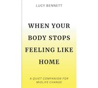 When Your Body Stops Feeling Like Home: A quiet companion for midlife change.