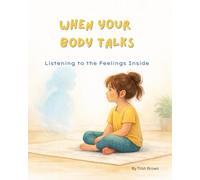 When Your Body Talks: Listening to the Feelings Inside (Before the Chaos - Tools for Tiny Humans)