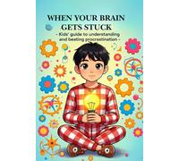 When Your Brain Gets Stuck -: A Kids’ Guide to Beating Procrastination and Understanding Your Amazing Brain (Action Power Kids Series)