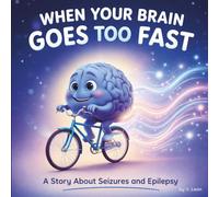 When Your Brain Goes Too Fast: A Story About Seizures and Epilepsy