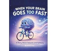 When Your Brain Goes Too Fast: A Story About Seizures and Epilepsy