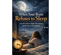 When Your Brain Refuses to Sleep: A Gentle Guide to Night-Time Anxiety and the Fear of Not Sleeping