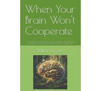 When Your Brain Won't Cooperate: AI Prompts for Real Life: How I Use ChatGPT to Think Clearly, Get Unstuck, and Handle What No One Ever Taught Me