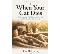 When Your Cat Dies: Understanding Grief, Honouring Her Life and Finding Your Way Forward (Paw & Pen Cat Health Guides - Volume 1)