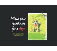 When Your Child Asks for a Dog.: One-Eyed Leo' guides the conversation.