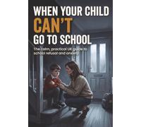 When Your Child Can't Go to School: The Calm, Practical UK Guide to School Refusal, Anxiety and School Distress in Neurodivergent Children - for Parents of Kids Who Can't Say Why (Unmeltdown)