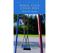 When Your Child Dies (Hope & Healing Series): Healing, hopeful words for grieving parents