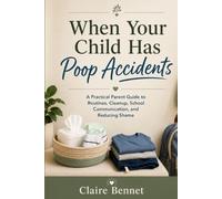 When Your Child Has Poop Accidents: A Practical Parent Guide to Routines, Cleanup, School Communication, and Reducing Shame