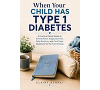 When Your Child Has Type 1 Diabetes: A Practical Family Guide to School Notes, Supply Systems, Daily Routines, and Care Team Questions for the First 90 Days