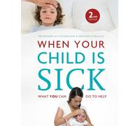 When Your Child Is Sick : What You Can Do to Help
