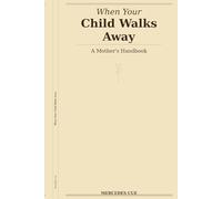 When Your Child Walks Away: A Mother's Handbook