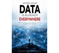 When your data is already everywhere: Rethinking privacy, control, and digital autonomy in a world built on exposure