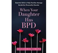 When Your Daughter Has BPD: Essential Skills to Help Families Manage Borderline Personality Disorder